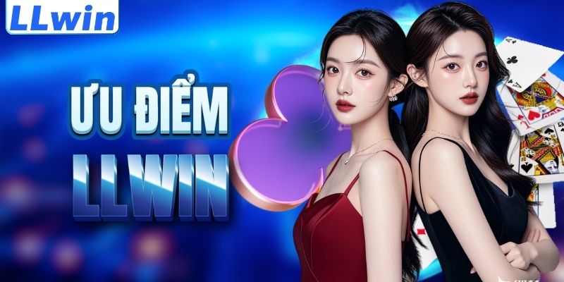LLWIN – Link Vào LLWIN COM Mới Nhất > Trang Chủ Chính Thức 2026 11 Lợi thế nổi trội của thương hiệu LLWIN